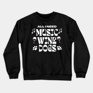 All I Need Music Wine Dogs Crewneck Sweatshirt